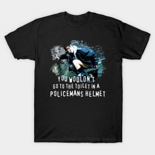 You Wouldn't go to the Toilet in a Policemans Helmet T-Shirt